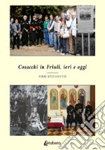 Cosacchi in Friuli, ieri e oggi. Nuova ediz. libro