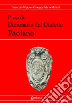 Piccolo dizionario del dialetto paolano. Nuova ediz.