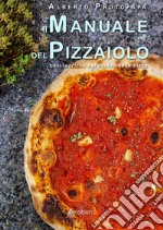 Il manuale del pizzaiolo. Basi teoriche nel mondo della pizza