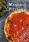 Il manuale del pizzaiolo. Basi teoriche nel mondo della pizza libro