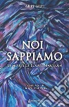 Noi sappiamo. La morte di Luca e Marirosa libro