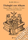 Dialoghi con Alkym. Viaggio magico-alchemico-iniziatico nelle profondità dell'essere libro di Palermo Rodolfo