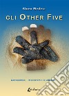 Gli Other Five. Conoscendoli impareremo ad utilizzarli libro di Alceo Medeia