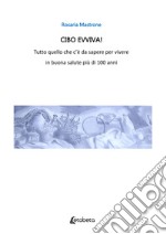 Cibo evviva! Tutto quello che c'è da sapere per vivere in buona salute più di 100 anni. Nuova ediz. libro