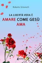 La libertà vera è amare come Gesù ama