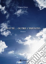 Io e te... oltre l'infinito. Nuova ediz. libro