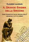 Il grande enigma della sindone. Vera reliquia o falso medioevale? Indagine a tutto campo libro di Laissus Claudio