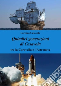 Quindici generazioni di Casavola. Tra la caravella e l'astronave libro