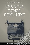 Una vita lunga cent'anni. Nuova ediz. libro