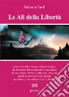 Le ali della libertà. Conoscenza delle 5 leggi biologiche scoperte dal dottor R.G. Hamer attraverso l'osservazione dei moti naturali del Sole e della Luna, i due astri che più ci sono vicini e che regolano ogni forma di vita esistente sul nostro pia libro di Caelli Michela