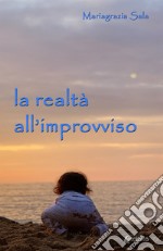 La realtà all'improvviso libro