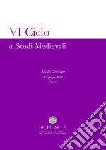 VI Ciclo di Studi medievali. Atti del convegno (Firenze, 8-9 giugno 2020)