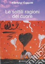 Le sottili ragioni del cuore libro