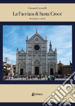 La facciata di Santa Croce. Descrizione e artisti libro