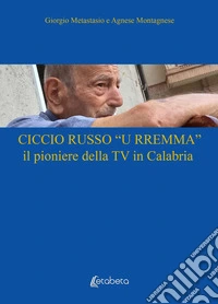 Ciccio Russo «U Rremma» il pioniere della TV in Calabria libro