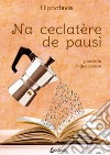 Na ceclatère de pausì. Poesie in lingua barese libro di Favia Filippo