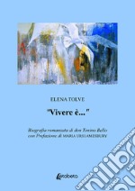 «Vivere è...». Biografia romanzata di don Tonino Bello libro