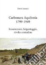 Carbonara Aquilonia 1799-1949. Insurrezioni, brigantaggio, rivolte contadine