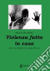 Violenza fatta in casa. Le storie vere di sette persone, più una libro di De Anna Gaddo