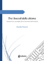 Tra i boccoli della chioma. Catasterismo, meraviglie, libri e frammenti dell'antichità libro