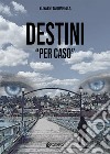 Destini «per caso» libro di Gonnella Elisabetta