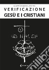 Verificazione. Gesù e i cristiani. Gesù è realmente esistito? libro