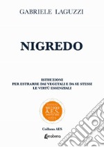 Nigredo. Istruzioni per estrarre dai vegetali e da se stessi le virtù essenziali