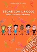 Storie con il fiocco. Ridere, sognare e imparare. Ediz. a colori libro