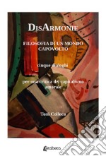 DisArmonie. Filosofia di un mondo capovolto. Cinque dialoghi per una critica del capitalismo amorale