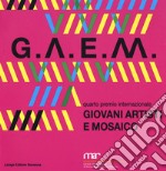 GAEM 2017. Giovani artisti e mosaico quarto premio internazionale. Catalogo della mostra (Ravenna, 7 ottobre-26 novembre 2017). Ediz. a colori libro