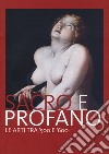 Sacro e profano. Le arti tra '500 e '600. Catalogo della mostra (Castrocaro Terme, 10 marzo-17 giugno 2018) libro di Babini P. (cur.)