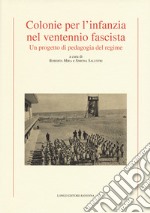 Colonie per l'infanzia nel ventennio fascista. Un progetto di pedagogia del regime libro