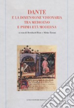 Dante e la dimensione visionaria tra Medioevo e prima età moderna libro