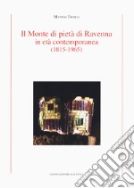 Il Monte di Pietà di Ravenna in età contemporanea (1815-1965) libro