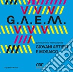 G.A.E.M. 2019. Giovani artisti e mosaico. Catalogo della mostra (Ravenna, 6 ottobre-24 novembre 2019). Ediz. illustrata