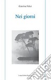 Nei giorni libro di Felici Caterina