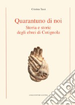 Quarantuno di noi. Storia e storie degli ebrei di Cotignola libro