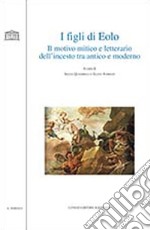 I figli di Eolo. Il motivo mitico e letterario dell'incesto tra antico e moderno libro