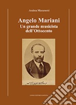 Angelo Mariani. Un grande musicista dell'Ottocento