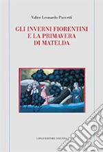 Gli inverni fiorentini e la primavera di Matelda libro