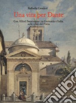 Una vita per Dante. Con Alfred Bassermann tra Germania e Italia, sulle orme del Poeta libro