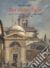 Una vita per Dante. Con Alfred Bassermann tra Germania e Italia, sulle orme del Poeta libro di Cavalieri Raffaella