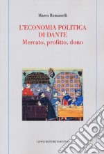 L'economia politica di Dante. Mercato, profitto, dono libro