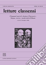 Letture classensi. Studi danteschi. Vol. 49: Cinquant'anni di «Letture Classensi»: lingua, storia e modernità di Dante libro