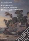 L'arcivescovo Antonio Codronchi. Beni ecclesiastici e politiche culturali a Ravenna tra Settecento e Ottocento libro