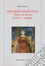 Per amore di giustizia. Dante fra diritto, politica e teologia libro