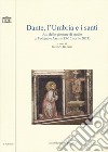 Dante, l'Umbria e i santi. Atti delle giornate di studio di Foligno e Assisi (13-16 aprile 2021) libro