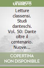 Letture classensi. Studi danteschi. Vol. 50: Dante oltre il centenario. Nuove prospettive per gli studi danteschi internazionali libro