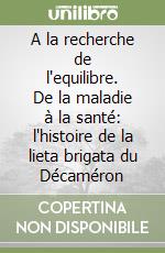 A la recherche de l'equilibre. De la maladie à la santé: l'histoire de la lieta brigata du Décaméron libro