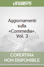 Aggiornamenti sulla «Commedia». Vol. 3